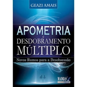 Apometria - Desdobramento Multiplo - Novos Rumos Para A Desobsessao