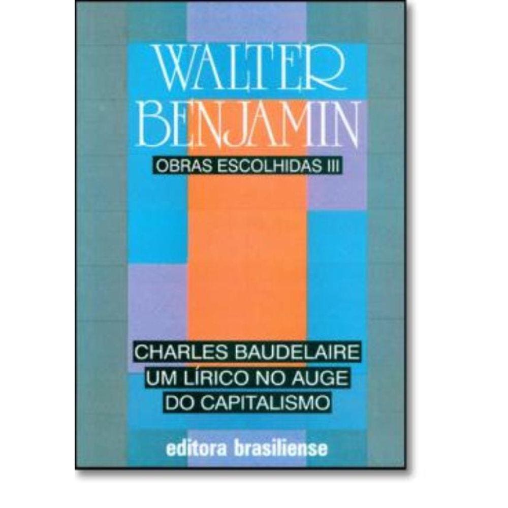 Charles Baudelaire, Um Lirico No Auge Do Capitalismo - Obras Escolhidas Iii