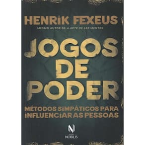 Jogos Do Poder - Metodos Simpaticos Para Influenciar As Pessoas