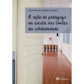 Acao Do Pedagogo Na Escola Nos Limites Da Cotidianidade, A