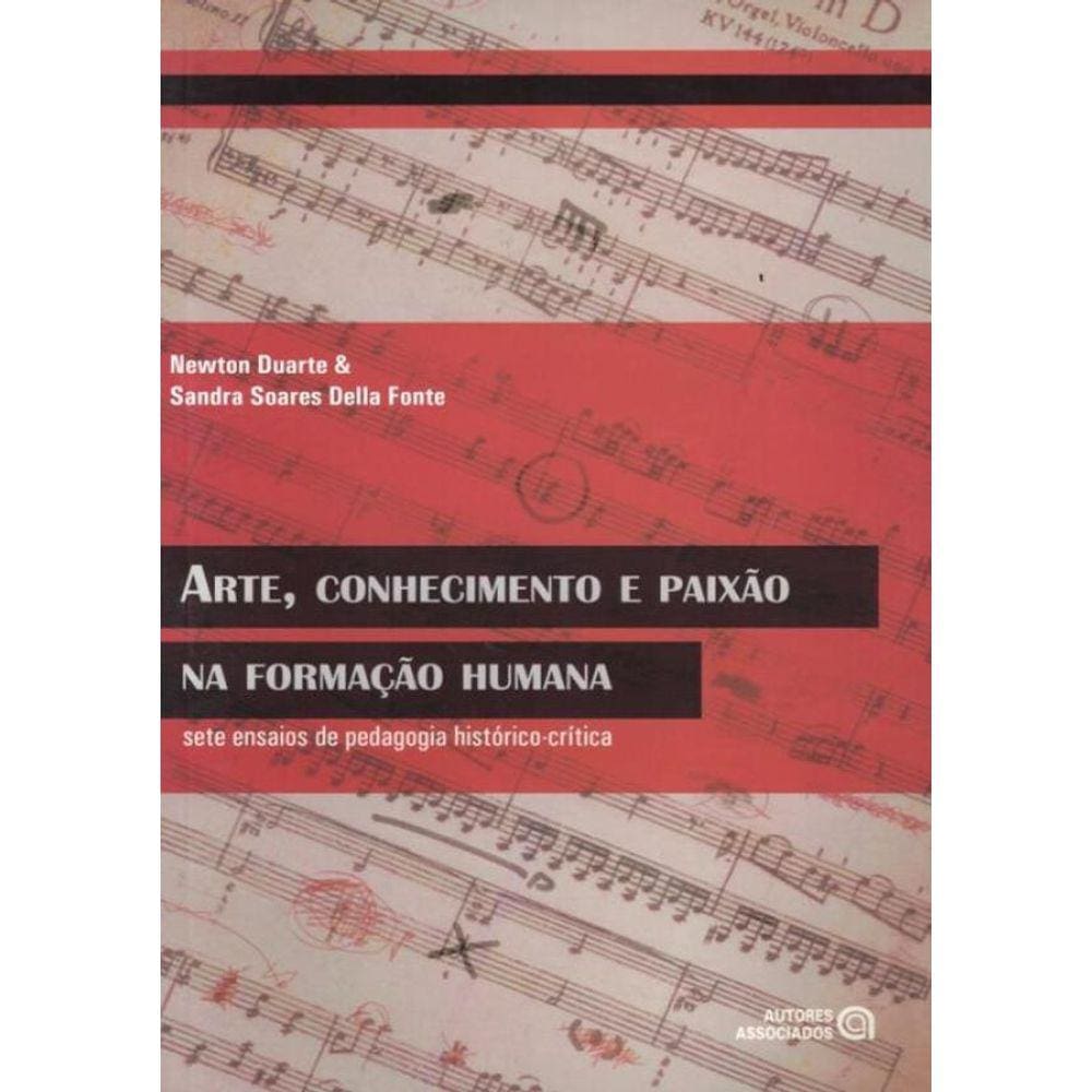 Arte, Conhecimento E Paixao Na Formacao Humana
