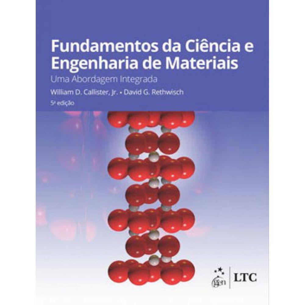 Fundamentos Da Ciências E Engenharia De Materiais - Uma Abordagem Integrada