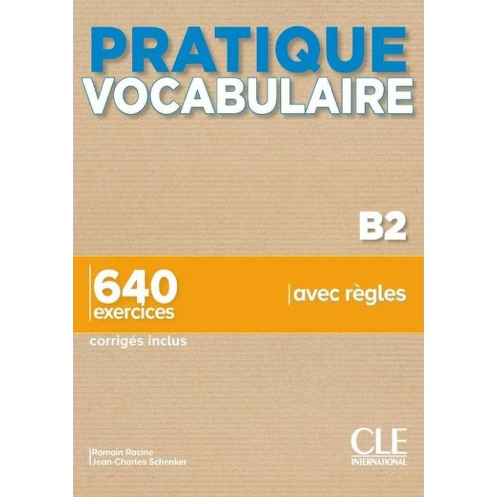 Pratique Vocabulaire - Niveau B2 - 640 Exercices Avec Regles - Corriges Inclus