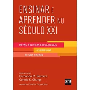 Ensinar E Aprender No Seculo Xxi - Metas Politicas Educacionais E Curriculos De Seis Nacoes