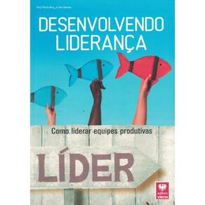 Desenvolvendo Lideranca - Como Liderar Equipes Produtivas