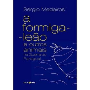 Formiga Leao E Outros Animais Na Guerra Do Paraguai, A