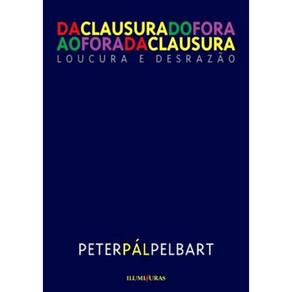Da Clausura Do Fora Ao Fora Da Clausura - Loucura E Desrazao