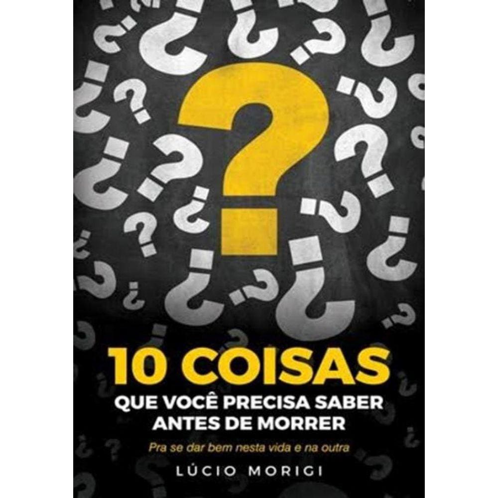 10 Coisas Que Voce Precisa Saber Antes De Morrer