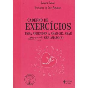 Caderno De Exercicios Para Aprender A Amar-Se, Amar E Porque Nao Ser Amado(A)