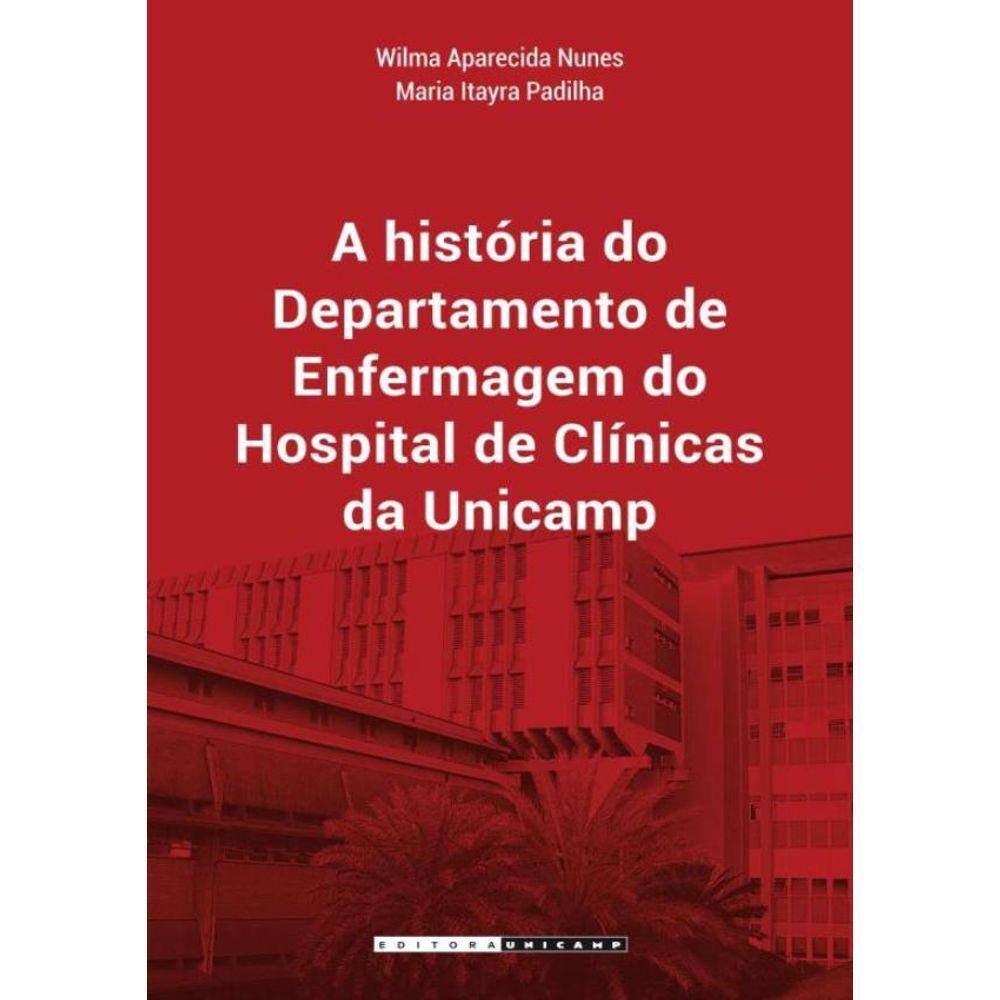 A Historia Do Departamento De Enfermagem Do Hospital De Clinicas Da Unicamp
