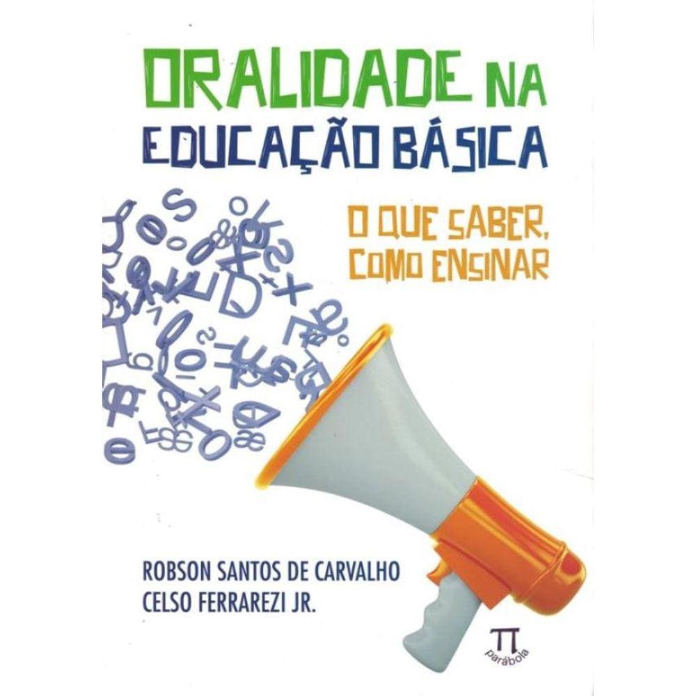 Oralidade Na Educacao Basica. O Que Saber, Como Ensinar