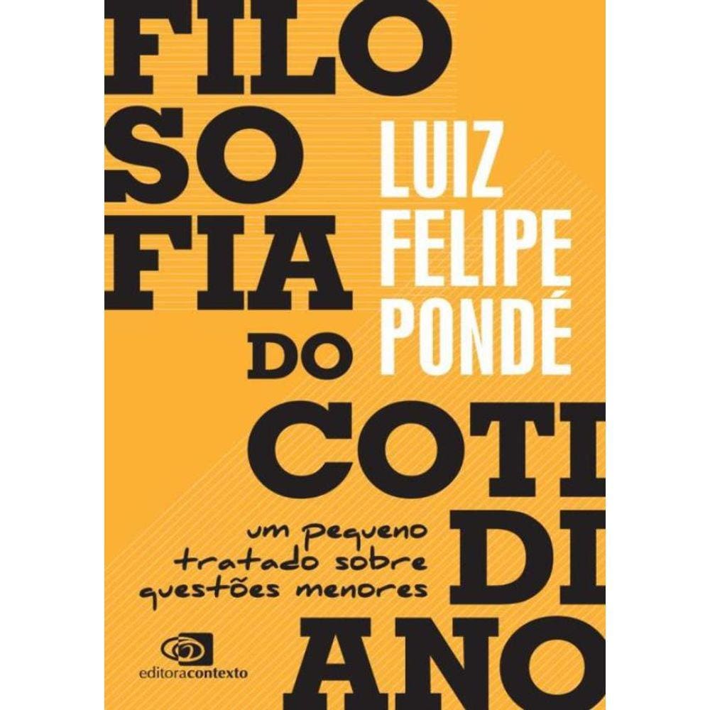 Filosofia Do Cotidiano - Um Pequeno Tratado Sobre Questoes Menores