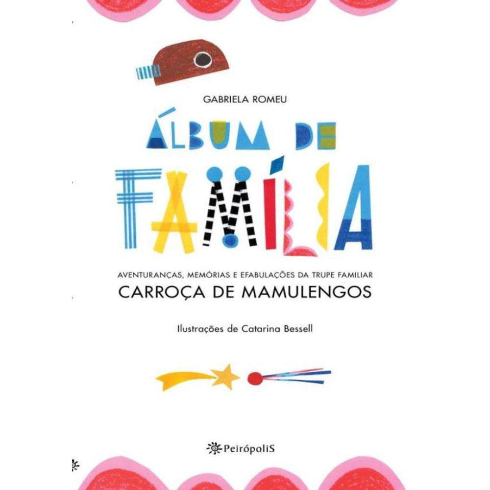 Album De Familia - Aventurancas, Memorias E Efabulacoes Da Trupe Familiar Carroca De Mamulengos