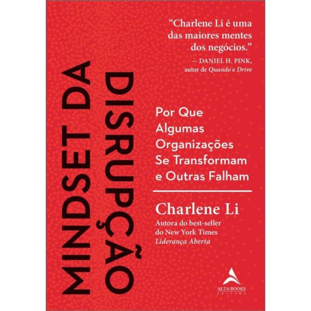 Mindset Da Disrupcao - Por Que Algumas Organizacoes Se Transformam E Outras Falham