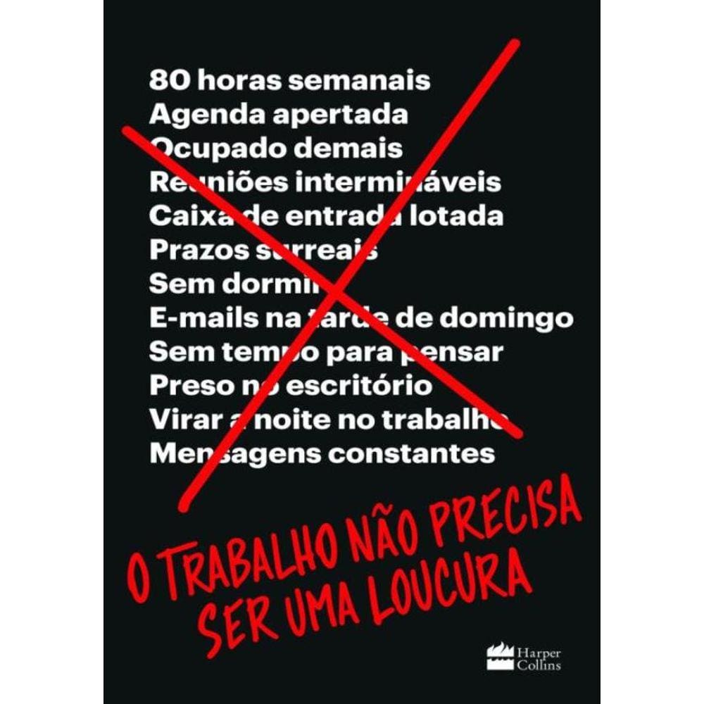Trabalho Nao Precisa Ser Uma Loucura,O
