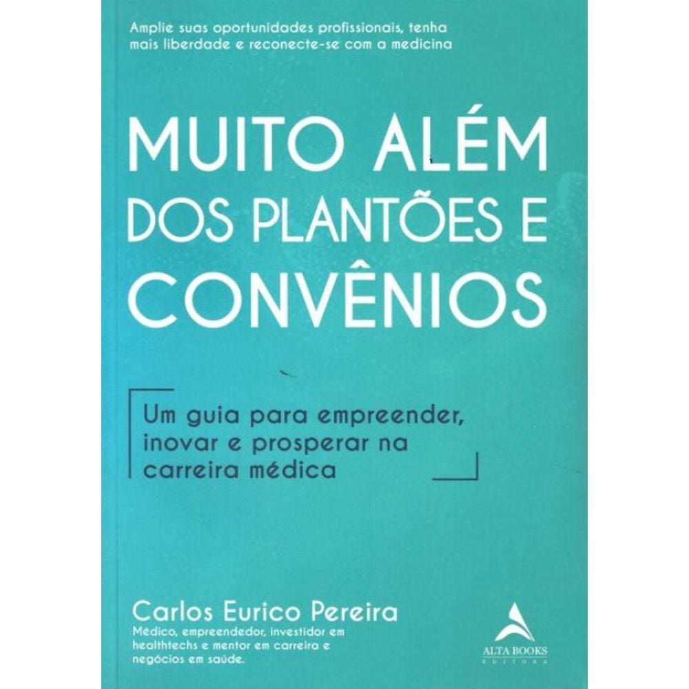 Muito Alem Dos Plantoes E Convenios - Um Guia Para Empreender, Inovar E Prosperar Na Carreira Medica