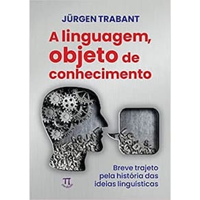 Linguagem, Objeto Do Conhecimento, A: Vreve Trajeto Pela Historia Das Ideias Lin-Gusiticas