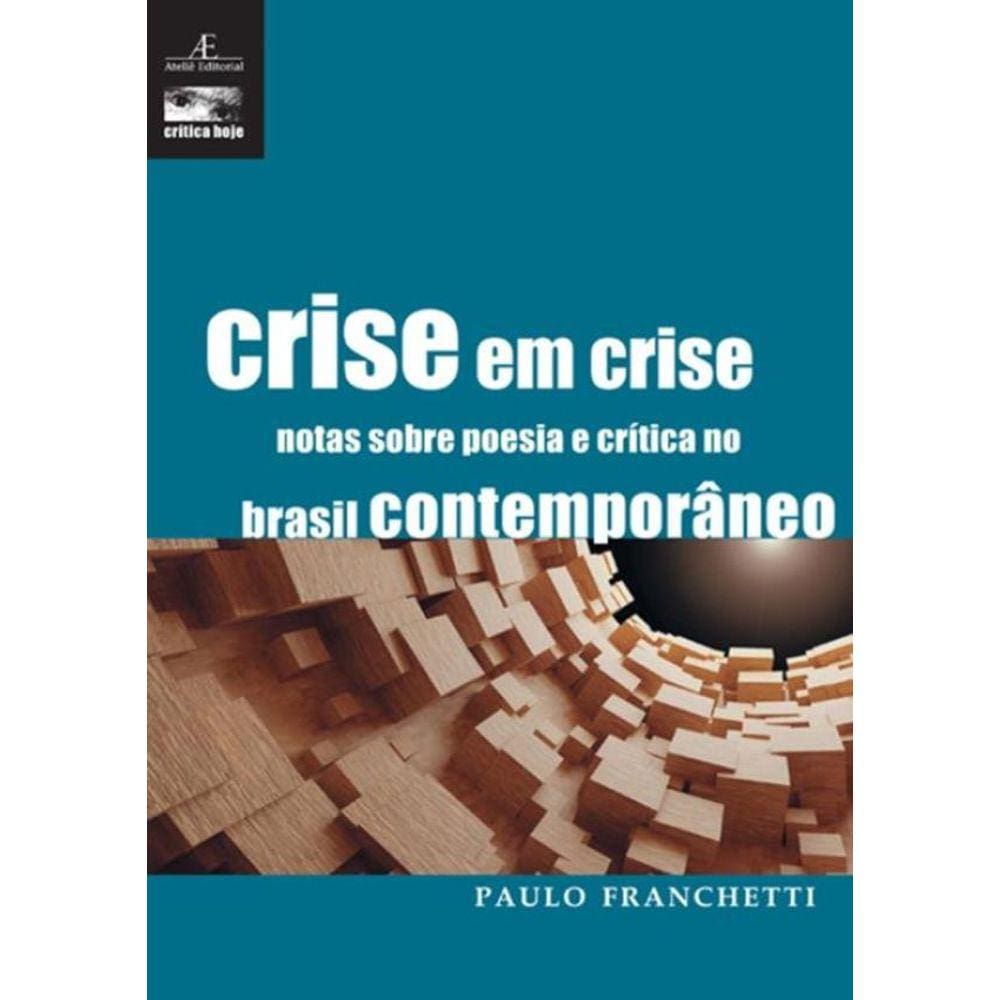 Crise Em Crise - Notas Sobre Poesia E Critica No Brasil Contemporaneo