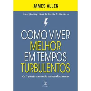 Como Viver Melhor Em Tempos Turbulentos - Os 7 Pontos-Chaves Do Autoconhecimento
