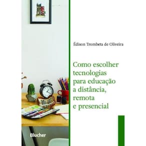 Como Escolher Tecnologias Para Educacao A Distancia, Remota E Presencial