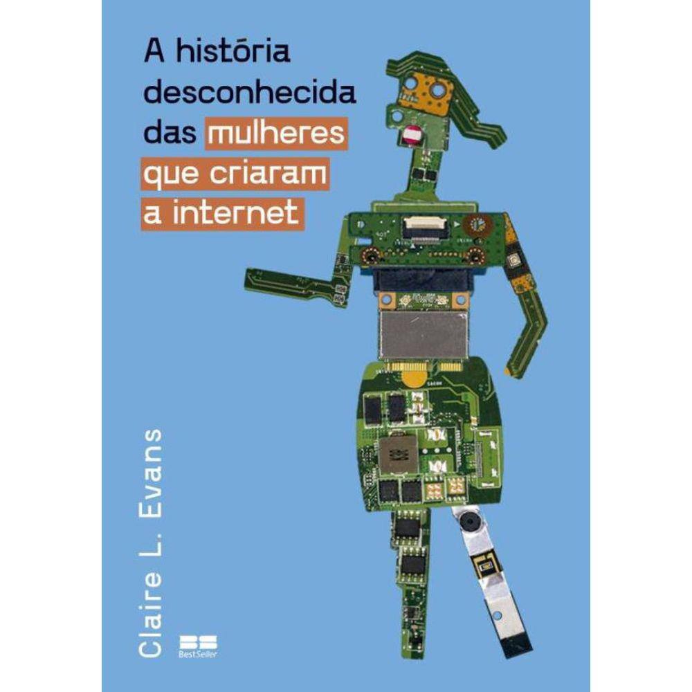 Historia Desconhecida Das Mulheres Que Criaram A Internet, A
