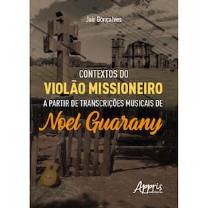 Contextos do violão missioneiro a partir de transcrições musicais de Noel Guarany