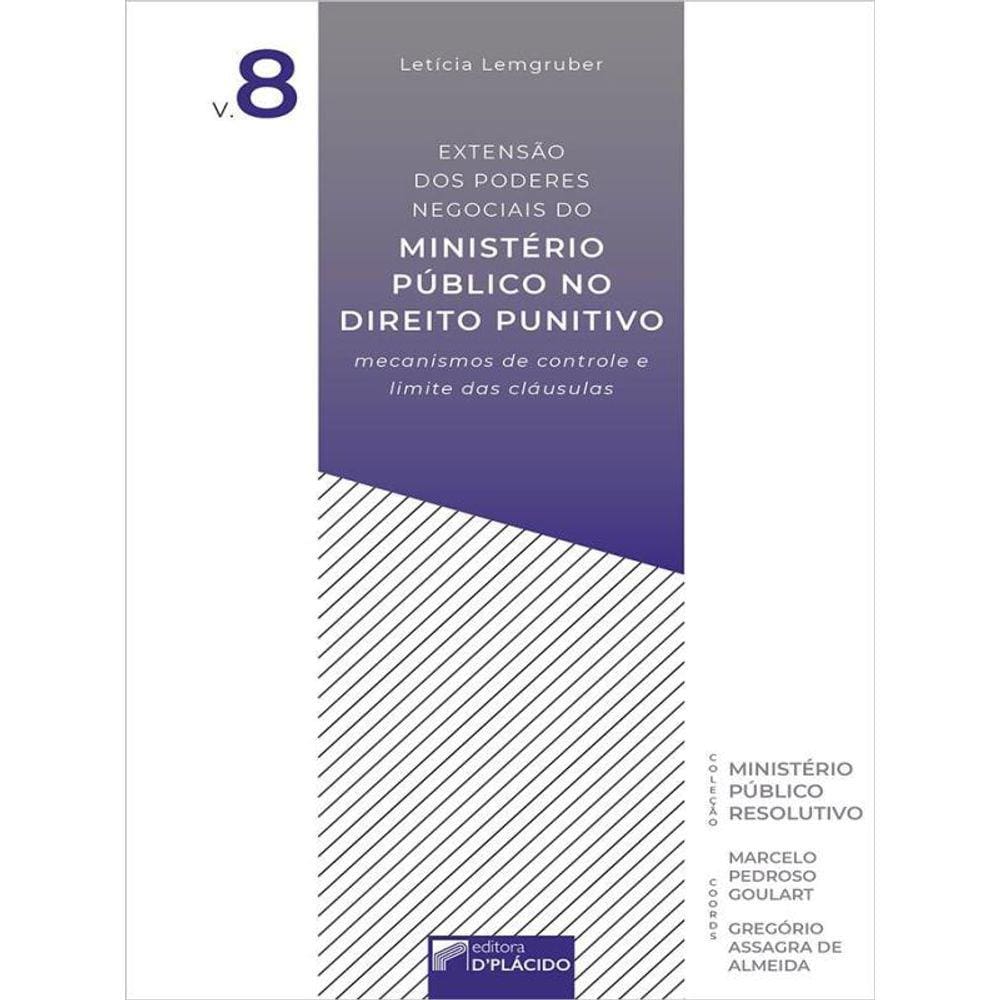Extensão Dos Poderes Negociais Do Ministério Público No Direito Punitivo - Vol. 8