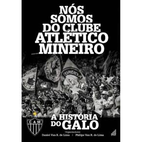 Nós Somos Do Clube Atlético Mineiro - a História Do Galo