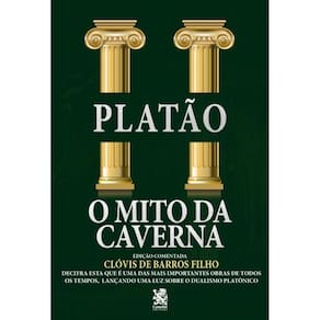 O Mito da Caverna: Edição comentada por Clóvis de Barros Filho