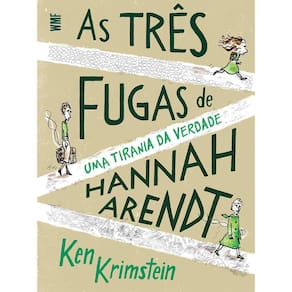 As Três Fugas De Hannah Arendt - Uma Tirania Da Verdade