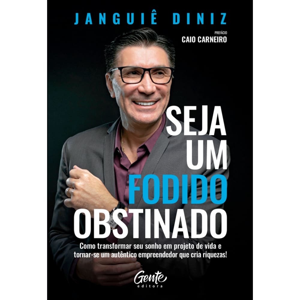 Seja um fodido obstinado: Como transformar seu sonho em projeto de vida e tornar-se um autêntico empreendedor que cria riquezas!