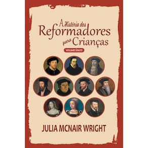A História dos Reformadores para Crianças - Volume Único