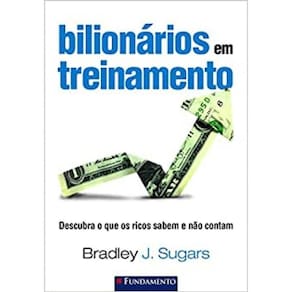 Bilionários Em Treinamento Descubra O Que Os Ricos Sabem E Não Contam
