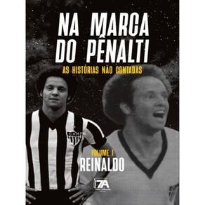 Na Marca Do Pênalti - As Histórias Não Contadas - Reinaldo