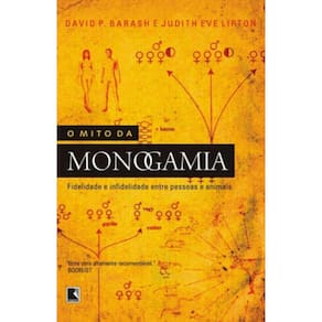 Mito Da Monogamia, O - Fidelidade E Infidelidade Entre Pessoas E Animais