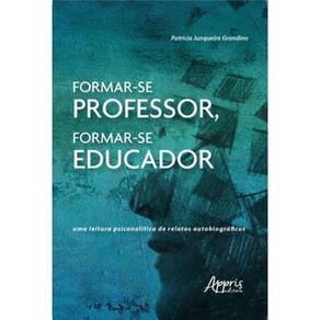 Formar-Se Professor, Formar-Se Educador: Uma Leitura Psicanalítica De Relatos Autobiográficos