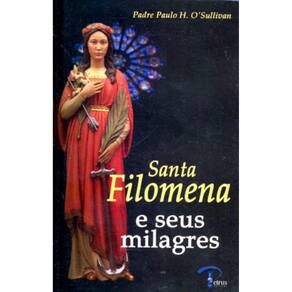 Santa Filomena e Seus Milagres ( Pe. Paulo H. O´Sullivan )
