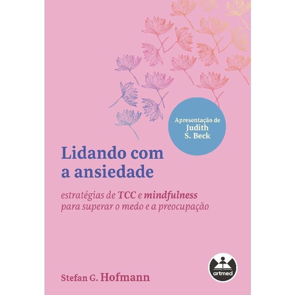 Lidando A Ansiedade Estratégias Tcc E Mindfulness Superar O