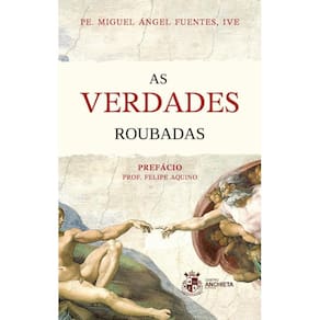 As Verdades Roubadas ( Pe. Miguel Ángel Fuentes )