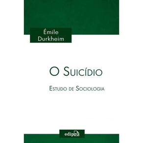 O Suicídio - Estudo de Sociologia: Coleção Émile Durkheim