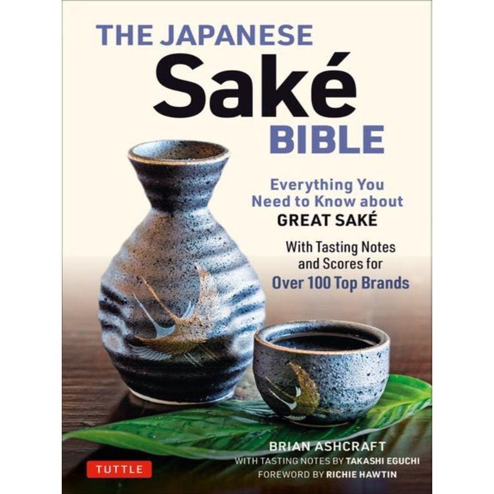 The Japanese Sake Bible - Everything You Need To Know About Great Sake
