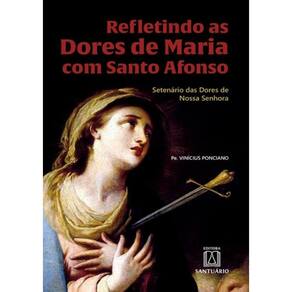 Refletindo As Dores De Maria Com Santo Afonso