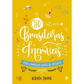 50 Brasileiras Incriveis Para Conhecer Antes De Crescer