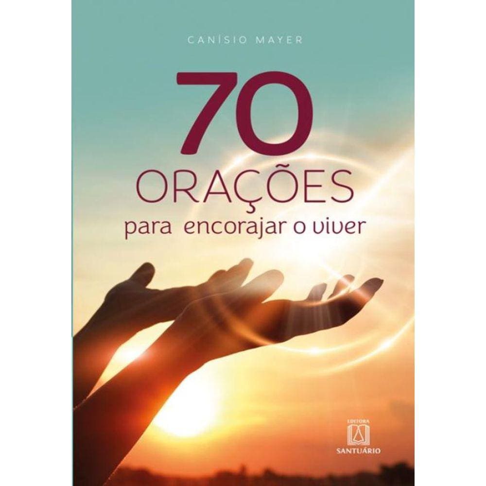 70 Oracoes Para Encorajar O Viver