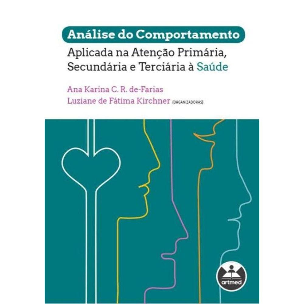 Analise Do Comportamento Aplicada Na Atencao Primaria, Secundaria E Terciaria A Saude
