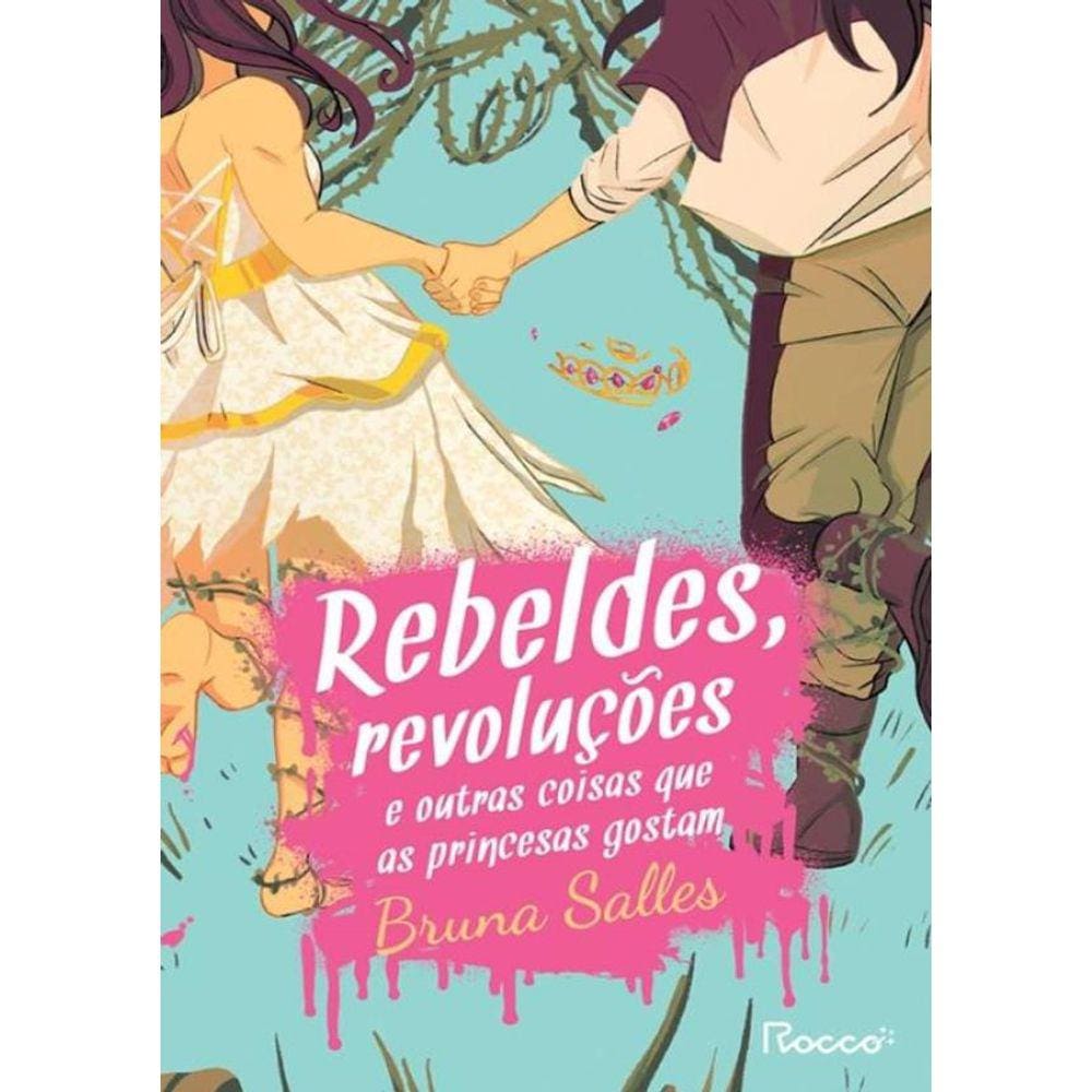 Rebeldes, Revolucoes E Outras Coisas Que As Princesas Gostam