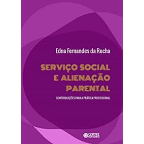 Servico Social E Alienacao Parental: Contribuicoes Para A Pratica Profissional