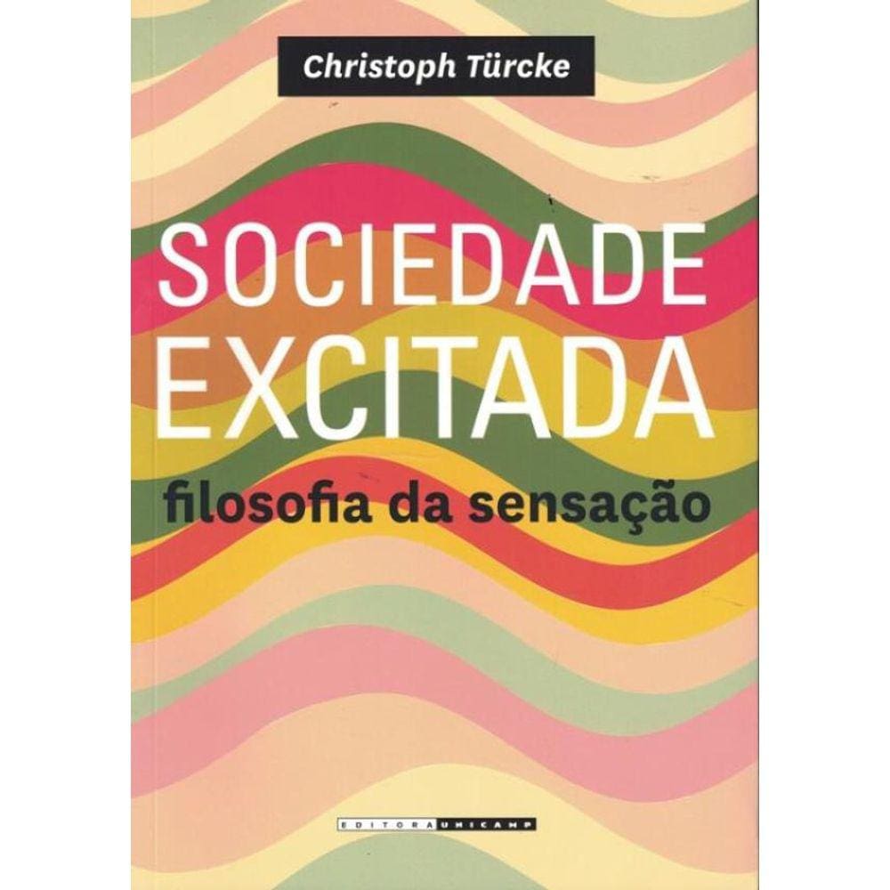 Sociedade Excitada - Filosofia Da Sensacao