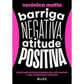 Barriga Negativa, Atitude Positiva