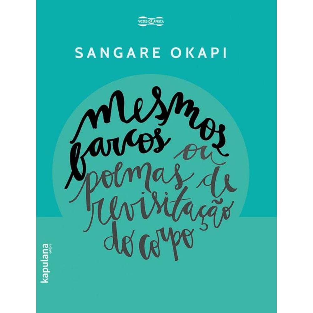 Mesmos Barcos Ou Poemas De Revisitacao Do Corpo